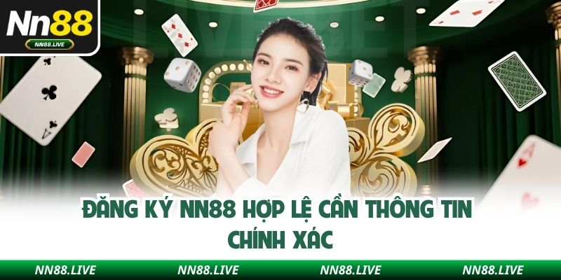 Đăng ký NN88 hợp lệ cần thông tin chính xác