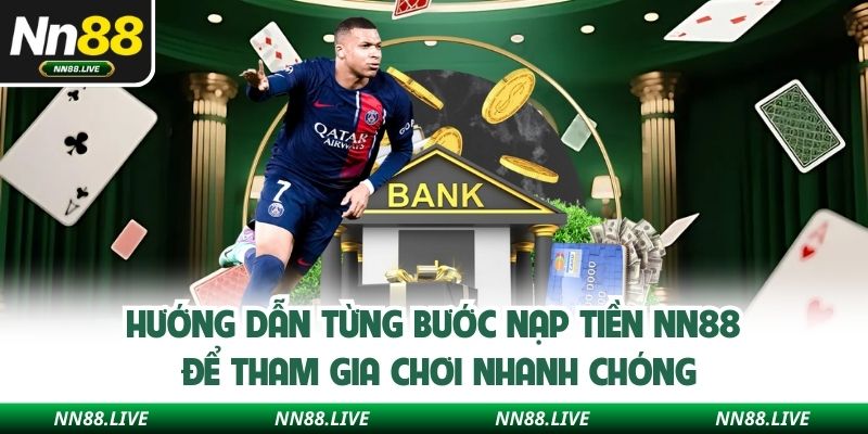 Hướng dẫn từng bước nạp tiền NN88 để tham gia chơi nhanh chóng
