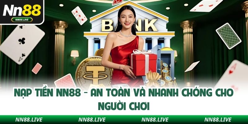 Nạp Tiền NN88 - An Toàn Và Nhanh Chóng Cho Người Chơi