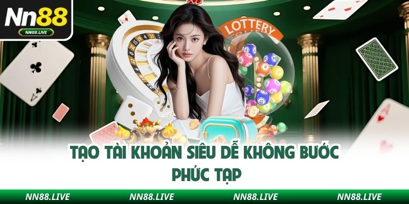 Tạo tài khoản siêu dễ không bước phức tạp